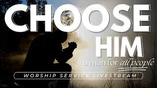Choose Him: A Man for All People KCOC LIVE | May 5, 2024