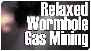EVE Online - Relaxed Gas Mining in a Wormhole
