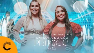 Jemima Praciano & Esmirna Praciano | Tem Cura Do Céu Pra Você [Clipe Oficial]