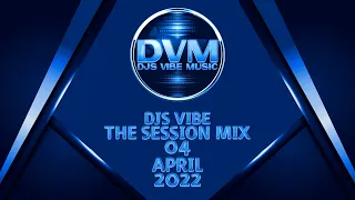 Djs Vibe - The Session Mix 04 (April 2022)