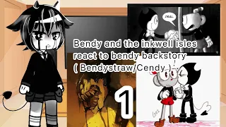 Bendy and the inkwell isles react to bendy backstory ( Bendystraw/Cendy )// read description //