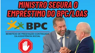 EMPRÉSTIMO CONSIGNADO DO BPC/LOAS: MINISTRO DESCUMPRE PROMESSA!