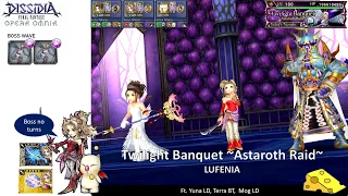 DFFOO GL (Twilight Banquet: Astraroth Raid LUFENIA) Yuna LD, Terra BT, Mog LD