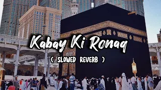 Kabe Ki Ronaq - (Slowed + Reverb) - Ghulam Mustafa Qadri | Its.Faizee_92