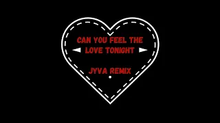 Can You Feel The Love Tonight (JYVA Remix)