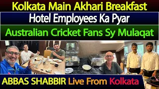 Last Breakfast in Kolkata | Moments with Hotel Staff & Cricket Fans | Abbas Shabbir Travel Diary