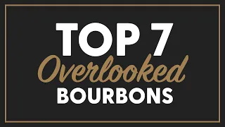 TOP 7 OVERLOOKED Bourbons - BRT 174