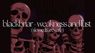 blackbriar - weakness and lust (slowed&reverb)