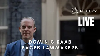 LIVE: Britain's Deputy Prime Minister Dominic Raab faces questions from UK lawmakers