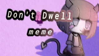 Don't Dwell  Meme | gachalife (BLOOD WARNING)