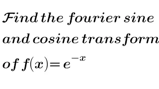 Find the Fourier sine and cosine transform of f(x)= e^-x