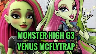 MONSTER HIGH G3 VENUS MCFLYTRAP DOLL LEAKS! MY OPINION ON HER😱