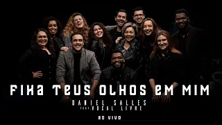 Daniel Salles & Vocal Livre - Fixa Teus Olhos em Mim (Vídeo Oficial)