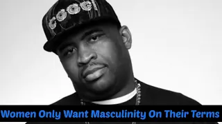 Patrice O'Neal: Women Only Want Masculinity On Their Terms