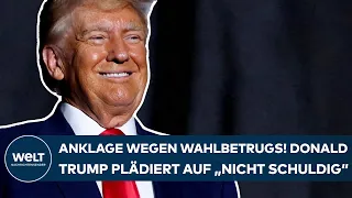 DONALD TRUMP: Anklage zu versuchtem Wahlbetrug! Ex-Präsident plädiert auf "nicht schuldig"!