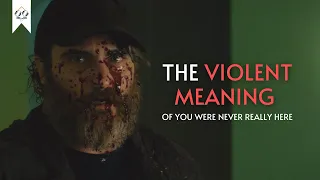 The Violent Meaning of You Were Never Really Here