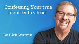 Confessing Your true Identity in Christ by: Rick Warren