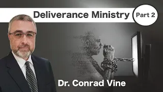 Deliverance Ministry part 2 - Dr. Conrad Vine