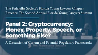 Panel 2: Cryptocurrency: Money, Property, Speech, or Something Else? [2022 FL Young Lawyers Summit]