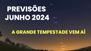 PREVISÕES PARA JUNHO DE 2024 - A GRANDE TEMPESTADE VEM AÍ!