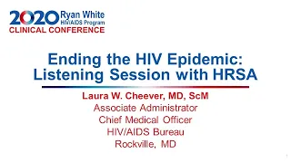 RWCC2020 - Ending the HIV Epidemic: Listening Session with HRSA by Laura W. Cheever, MD, ScM
