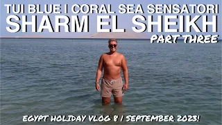 TUI BLUE | CORAL SEA SENSATORI RESORT | SHARM EL SHEIKH EGYPT | HOLIDAY VLOG 7 | 2023!