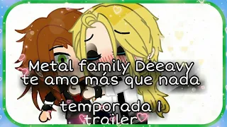 °`Trailer`° °•Metal family Deeavy•° ○primera temporada● ♡Te amo  más que nada♡