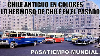 CHILE ANTIGUO EN COLORES - HERMOSO CHILE DEL PASADO