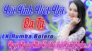 Lời Tình Viết Vội, Đa Tạ | LK Rumba Bolero 2020 KHÔNG QUẢNG CÁO Ngọt Ngào CẢ XÓM CÙNG PHÊ