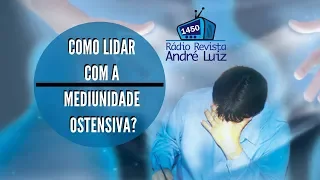 COMO LIDAR COM A MEDIUNIDADE OSTENSIVA? | Rádio Revista André Luiz (28/02/2019)