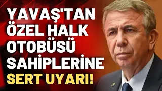 Mansur Yavaş uyardı!: İndirimli ve ücretsiz taşıma yapmazlarsa yasal işlem yapılacak!