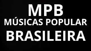 MPB MÚSICAS POPULAR BRASILEIRA AS MELHORES