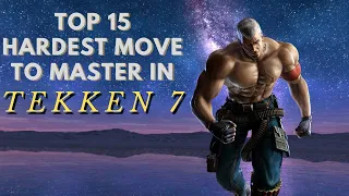 15 HARDEST MOVES TO MASTER IN TEKKEN 7