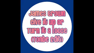 James Brown - Give It Up Or Turn It a Loose (Tonbe Edit)