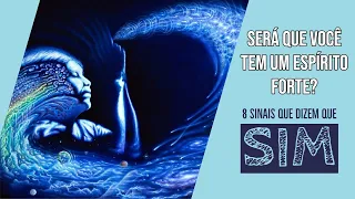 Será que você tem um espírito forte? 8 sinais que dizem que sim!