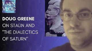 Varn Vlog:  Doug Greene on the Stalin and the Dialectics of Saturn