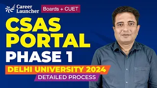 CSAS Portal Phase 1 | Delhi University Admissions 2024 | Detailed Process | Career Launcher