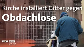 Obdachlose vertreiben? Kirche in Düsseldorf baut Gitter vor Tür | WDR aktuell