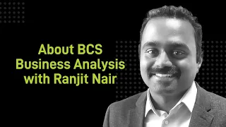 About BCS BA with Ranjith Nair, International Diploma holder in Business Analysis