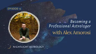 Becoming a Professional Astrologer with Alex Amorosi - Episode 12