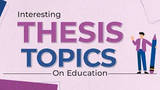Interesting Thesis Topics in Education for 2022 Students
