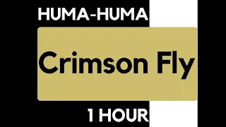 Huma-Huma - Crimson Fly [1 HOUR Loop]