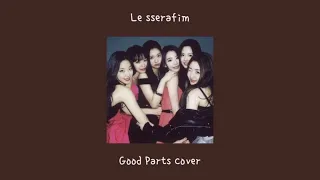 Good Parts - @LESSERAFIM_official  | Cover