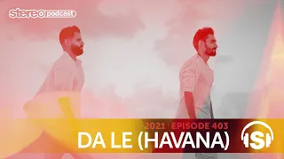 DA LE (HAVANA) | Stereo Productions Podcast 403