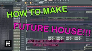 How to make a FUTURE HOUSE TRACK!!!! | One Last Time - Hakuru Remix (Full Tutorial)