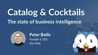 Catalog & Cocktails #31: The state of business intelligence (Guest: Peter Bailis, Sisu Data)