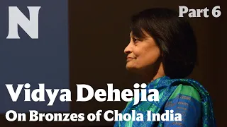 Vidya Dehejia on Bronzes of Chola India, Part 6