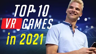 Top 10 Best VR Games in 2021!
