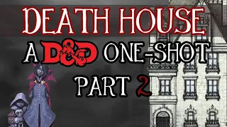 DEATH HOUSE (PART 2) - A D&D 5e Horror One-Shot