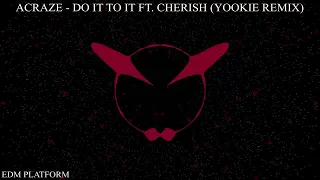 ACRAZE - Do It To It ft. Cherish (YOOKiE Remix)